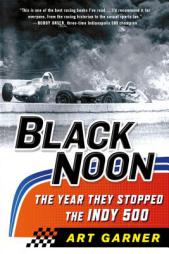 Black Noon: The Year They Stopped the Indy 500 by Art Garner Paperback Book