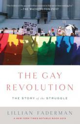 The Gay Revolution: The Story of the Struggle by Lillian Faderman Paperback Book