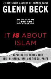 It Is about Islam: Exposing the Truth about Isis, Al Qaeda, Iran, and the Caliphate by Glenn Beck Paperback Book