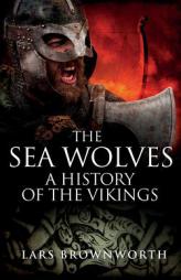 The Sea Wolves: A History of the Vikings by Lars Brownworth Paperback Book