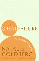 The Great Failure: My Unexpected Path to Truth by Natalie Goldberg Paperback Book