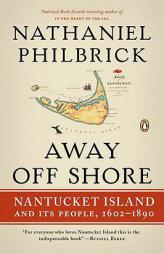 Away Off Shore: Nantucket Island and Its People, 1602a1890 by Nathaniel Philbrick Paperback Book