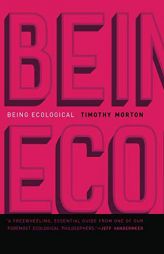 Being Ecological (The MIT Press) by Timothy Morton Paperback Book