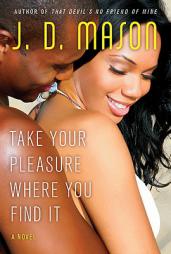 Take Your Pleasure Where You Find It by J. D. Mason Paperback Book