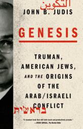 Genesis: Truman, American Jews, and the Origins of the Arab/Israeli Conflict by John B. Judis Paperback Book