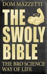 The Swoly Bible: The Broscience Way of Life by Dom Mazzetti Paperback Book