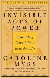 Invisible Acts of Power: Channeling Grace in Your Everyday Life by Caroline Myss Paperback Book