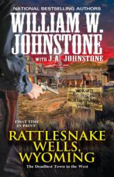 Rattlesnake Wells, Wyoming by William W. Johnstone Paperback Book