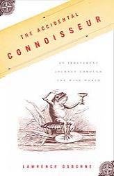 The Accidental Connoisseur: An Irreverent Journey Through the Wine World by Lawrence Osborne Paperback Book