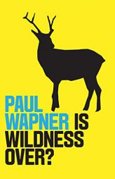 Is Wildness Over? by Paul Wapner Paperback Book