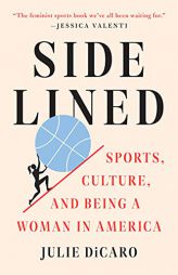 Sidelined: Sports, Culture, and Being a Woman in America by Julie Dicaro Paperback Book