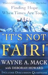 It's Not Fair!: Finding Hope When Times Are Tough by Wayne A. Mack Paperback Book