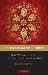 From Islam to Christ: One Woman's Path Through the Riddles of God by Derya Little Paperback Book