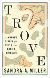 Trove: A Woman's Search for Truth and Buried Treasure by Sandra Miller Paperback Book