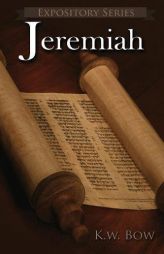 Jeremiah: A Literary Commentary On the Book of Jeremiah (Expository Series) by Kenneth W. Bow Paperback Book