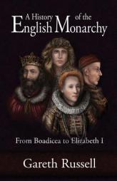 A History of the English Monarchy: From Boadicea to Elizabeth I by Gareth Russell Paperback Book