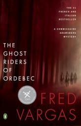 The Ghost Riders of Ordebec: A Commissaire Adamsberg Mystery by Fred Vargas Paperback Book