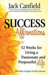 Success Affirmations: 52 Weeks for Living a Passionate and Purposeful Life by Jack Canfield Paperback Book