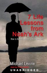7 Lessons From Noah's Ark: How To Survive A Flood In Your Own Life by Michael Levine Paperback Book