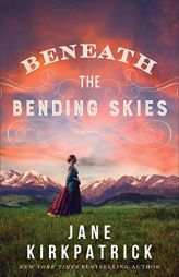 Beneath the Bending Skies: A Novel by Jane Kirkpatrick Paperback Book