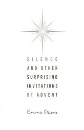 Silence and Other Surprising Invitations of Advent by Enuma Okoro Paperback Book
