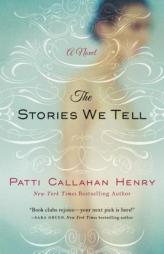 The Stories We Tell by Patti Callahan Henry Paperback Book