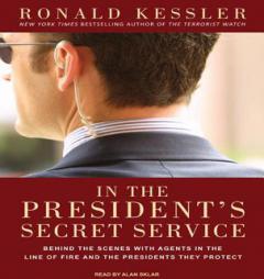 In the President's Secret Service: Behind the Scenes with Agents in the Line of Fire and the Presidents They Protect by Ronald Kessler Paperback Book