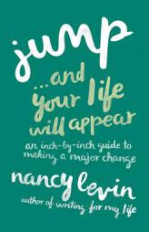 Jump and Your Life Will Appear: An Inch-By-Inch Guide to Making a Major Change by Nancy Levin Paperback Book