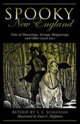 Spooky New England: Tales of Hauntings, Strange Happenings, and Other Local Lore by S. E. Schlosser Paperback Book