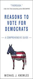 Reasons to Vote for Democrats: A Comprehensive Guide by Michael J. Knowles Paperback Book