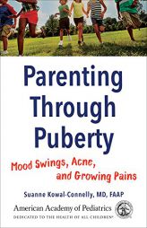 Parenting Through Puberty: Mood Swings, Acne, and Growing Pains by Suanne Kowal-Connelly MD Faap Paperback Book