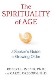 The Spirituality of Age: A Seeker S Guide to Growing Older by Robert L. Weber Paperback Book