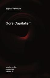 Gore Capitalism (Semiotext(e) / Intervention Series) by Sayak Valencia Paperback Book