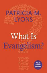 What Is Evangelism?: A Little Book of Guidance by Patricia M. Lyons Paperback Book