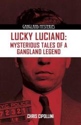 Lucky Luciano: Mysterious Tales of a Gangster Legend (Gangland Mysteries) by Chris Cipollini Paperback Book