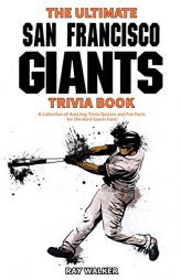 The Ultimate San Francisco Giants Trivia Book: A Collection of Amazing Trivia Quizzes and Fun Facts for Die-Hard Giants Fans! by Ray Walker Paperback Book