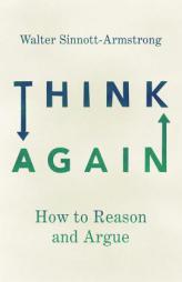 Think Again: How to Reason and Argue by Walter Sinnott-Armstrong Paperback Book