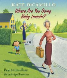 Where Are You Going, Baby Lincoln?: Tales from Deckawoo Drive, Volume Three by Kate DiCamillo Paperback Book