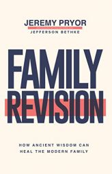 Family Revision: How Ancient Wisdom Can Heal the Modern Family by Jefferson Bethke Paperback Book