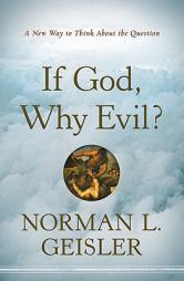 If God, Why Evil?: A New Way to Think about the Question by Norman L. Geisler Paperback Book