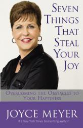 Seven Things That Steal Your Joy: Overcoming the Obstacles to Your Happiness by Joyce Meyer Paperback Book