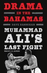 Drama in the Bahamas: Muhammad Ali's Last Fight by Dave Hannigan Paperback Book