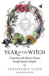 Year of the Witch: Connecting with Nature's Seasons through Intuitive Magick by Temperance Alden Paperback Book