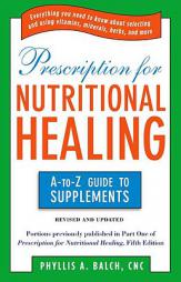 Prescription for Nutritional Healing: The A to Z Guide to Supplements by Phyllis A. Balch Paperback Book