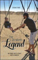 The 20-Month Legend: My Baby Boy's Fight with Cancer by Steve Tate Paperback Book