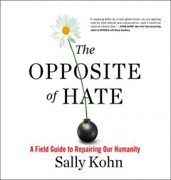 The Opposite of Hate: A Field Guide to Repairing Our Humanity by Sally Kohn Paperback Book