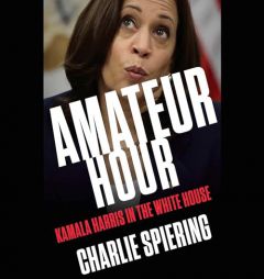 Amateur Hour: Kamala Harris in the White House by Charlie Spiering Paperback Book