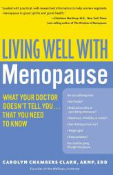 Living Well with Menopause: What Your Doctor Doesn't Tell You...That You Need To Know (Living Well) by Carolyn Chambers Clark Paperback Book