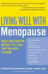 Living Well with Menopause: What Your Doctor Doesn't Tell You...That You Need To Know (Living Well) by Carolyn Chambers Clark Paperback Book