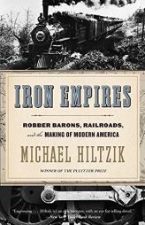 Iron Empires: Robber Barons, Railroads, and the Making of Modern America by Michael Hiltzik Paperback Book